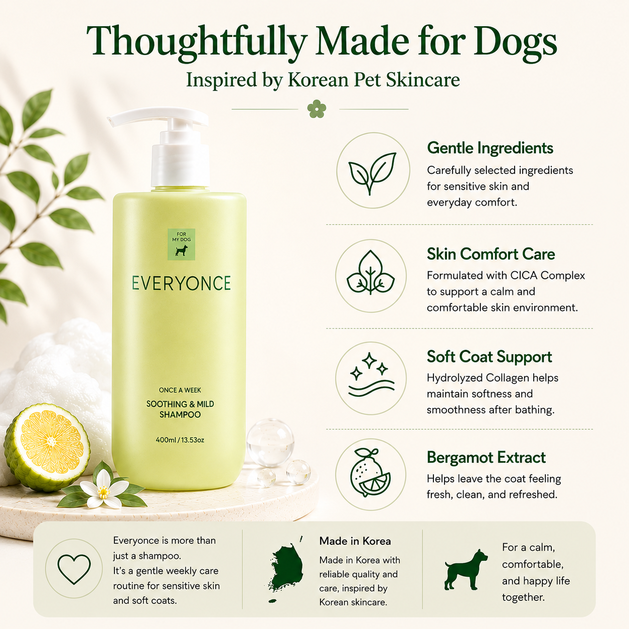 Thoughtfully made for dogs — gentle ingredients, CICA skin comfort, made in Korea